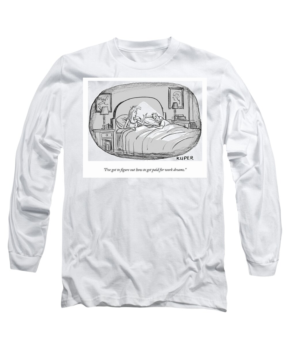 i've Got To Figure Out How To Get Paid For Work Dreams. Dream Long Sleeve T-Shirt featuring the drawing Work Dreams by Peter Kuper