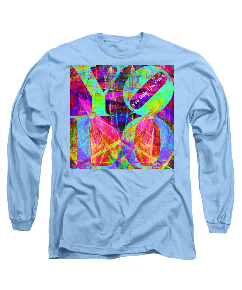 Yolo Long Sleeve T-Shirt featuring the photograph YOLO - You Only Live Once 20140125 Fractal v1 by Wingsdomain Art and Photography
