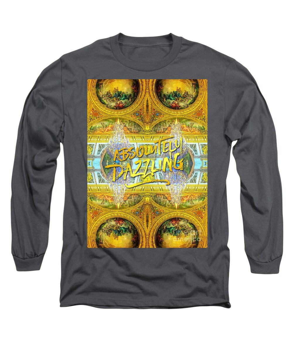 Absolutely Dazzling Long Sleeve T-Shirt featuring the photograph Absolutely Dazzling Hall of Mirrors Versailles Palace Paris by Beverly Claire Kaiya