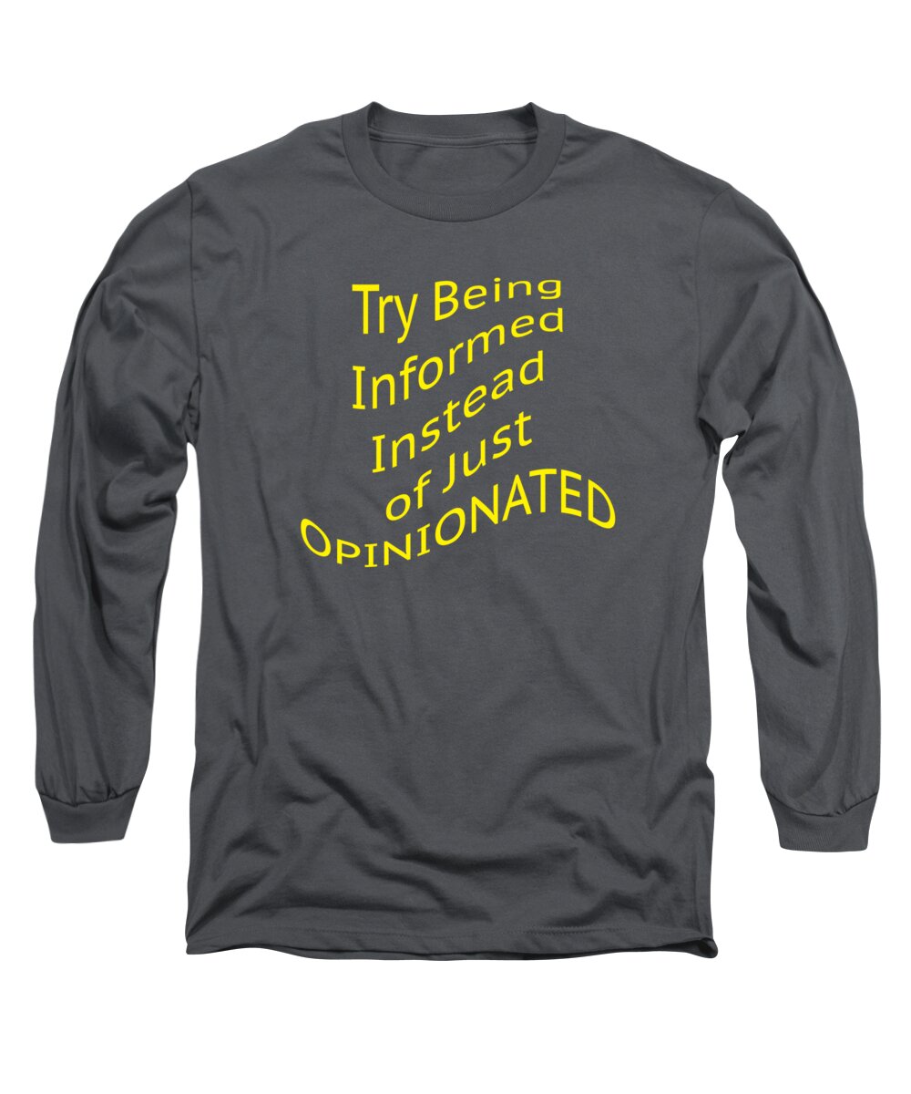 Try Being Informed Instead Of Just Opinionated; Political; T-shirts; Tote Bags; Duvet Covers; Throw Pillows; Shower Curtains; Art Prints; Framed Prints; Canvas Prints; Acrylic Prints; Metal Prints; Greeting Cards; T Shirts; Tshirts Long Sleeve T-Shirt featuring the photograph Be Informed not Opinionated 5477.02 by M K Miller