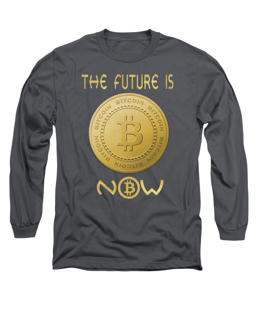 Bitcoin Long Sleeve T-Shirt featuring the digital art Bitcoin Symbol Logo THE FUTURE IS NOW Quote Typography by Georgeta Blanaru
