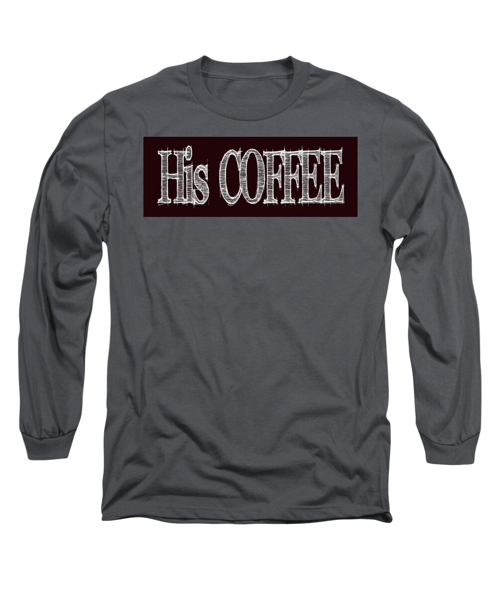  Long Sleeve T-Shirt featuring the digital art His COFFEE Mug 2 by Robert J Sadler