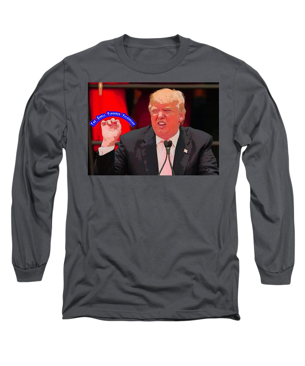 Us Presidents Long Sleeve T-Shirt featuring the digital art The Small Fingered Vulgarian by Joe Paradis