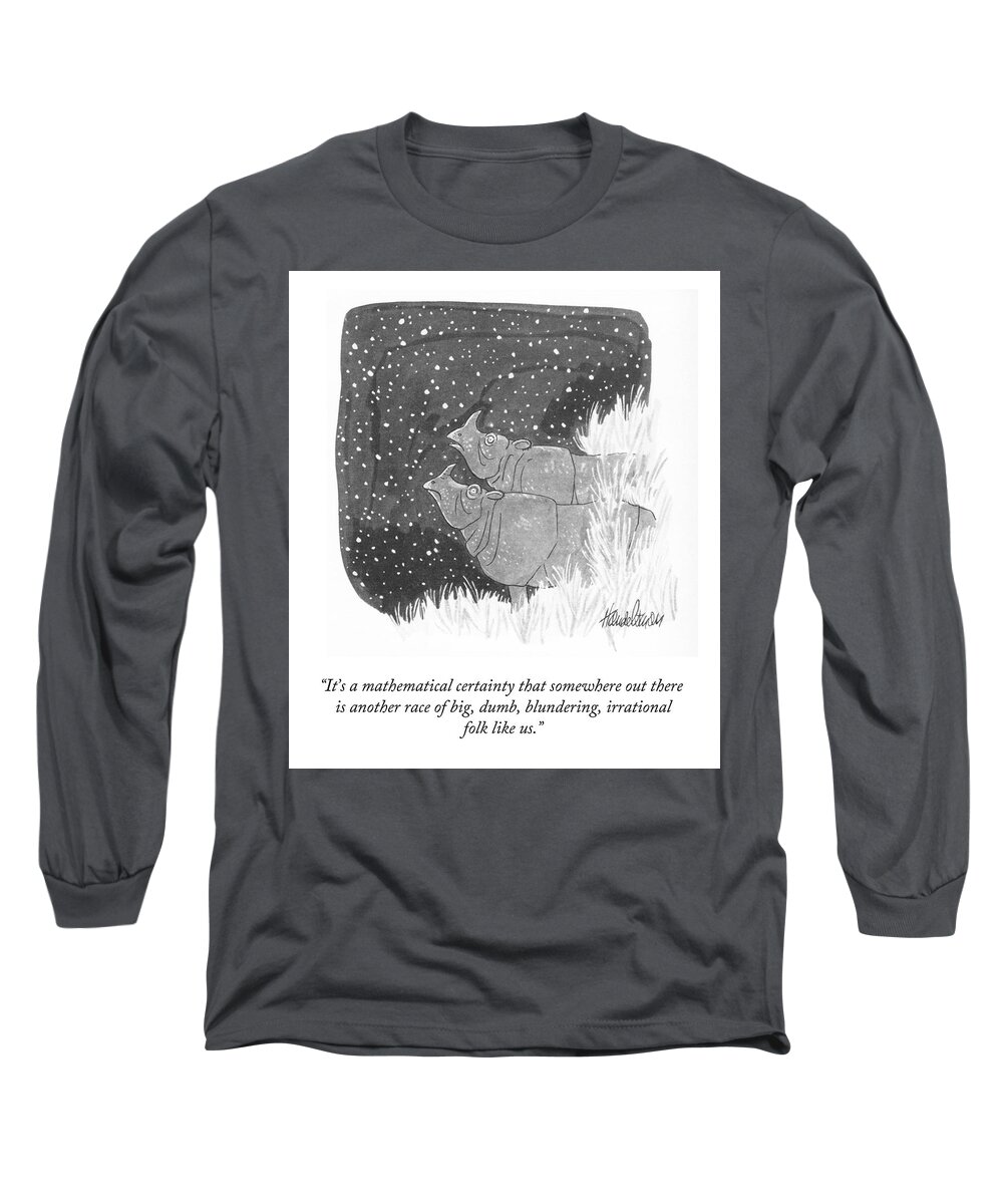 It's A Mathematical Certainty That Somewhere Out There Is Another Race Of Big Long Sleeve T-Shirt featuring the drawing Another Race of Big Blundering Irrational Folk Like Us by JB Handelsman