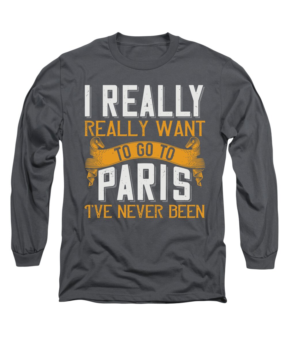 Paris Long Sleeve T-Shirt featuring the digital art Paris Lover Gift I Really Really Want To Go To Paris I've Never Been France Fan by Jeff Creation