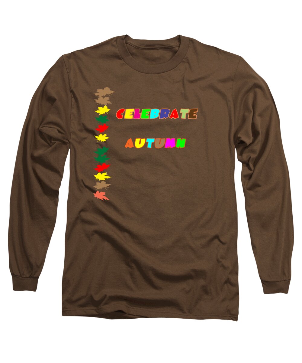 Autumn; Celebrate; Fall; Celebrate Autumn; Celebrate Fall; Seasons; Fall Season; Autumn Season; Colorful; Colorful Leaves; Yellow; Brown; Green; Red; Orange; Pink; Purple; Vector Long Sleeve T-Shirt featuring the digital art Celebrate Autumn by Judy Hall-Folde