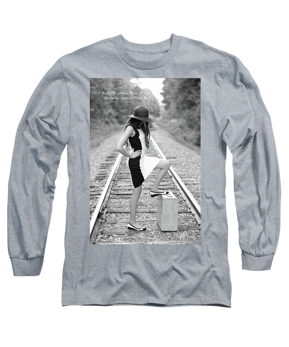 I Didn't Come This Far To Only Come This Far Long Sleeve T-Shirt featuring the photograph Go Far by Barbara West