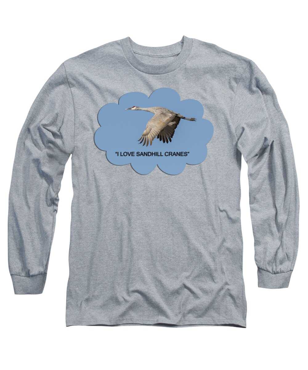  Sandhill Crane Long Sleeve T-Shirt featuring the photograph I Love Sandhill Cranes by Thomas Young