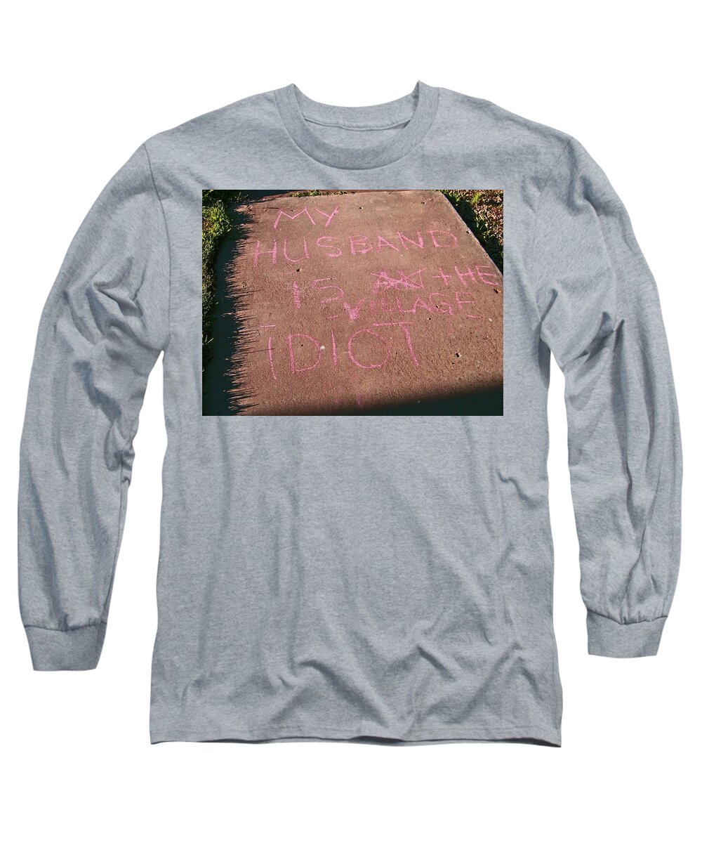 Sidewalk Art Long Sleeve T-Shirt featuring the photograph Neighbor's Opinion of Husband by Lenore Senior