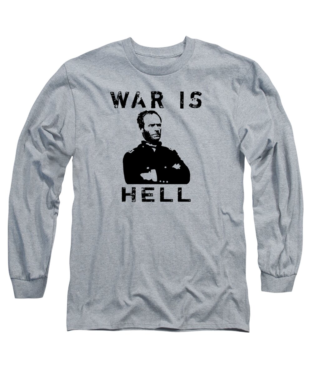 General Sherman Long Sleeve T-Shirt featuring the digital art General Sherman Graphic - War Is Hell by War Is Hell Store