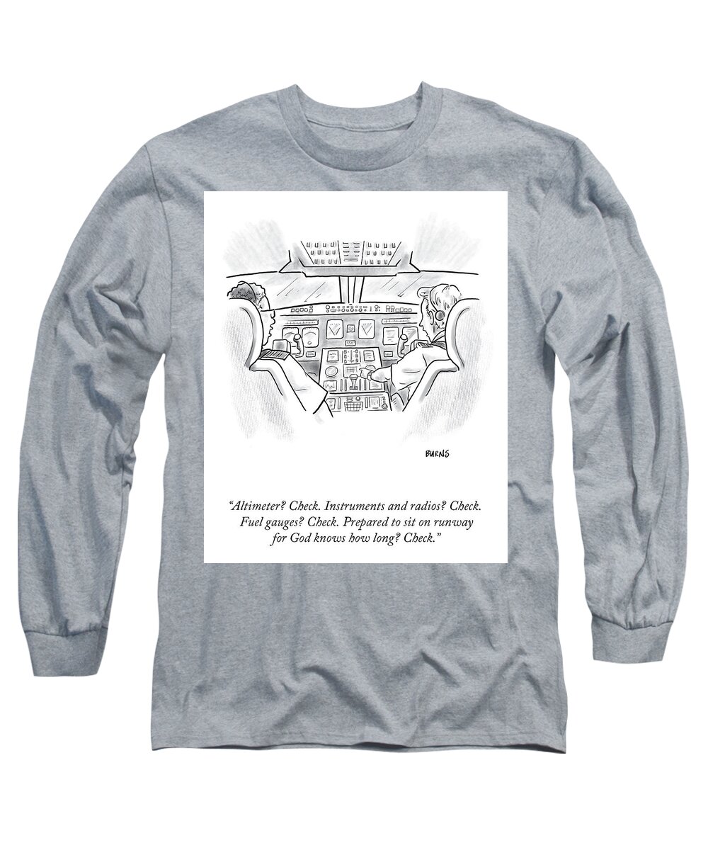 “altimeter? Check. Instruments And Radios? Check. Fuel Gauges? Check. Long Sleeve T-Shirt featuring the drawing Prepared to Sit on the Runway for God Knows How Long? by Teresa Burns Parkhurst