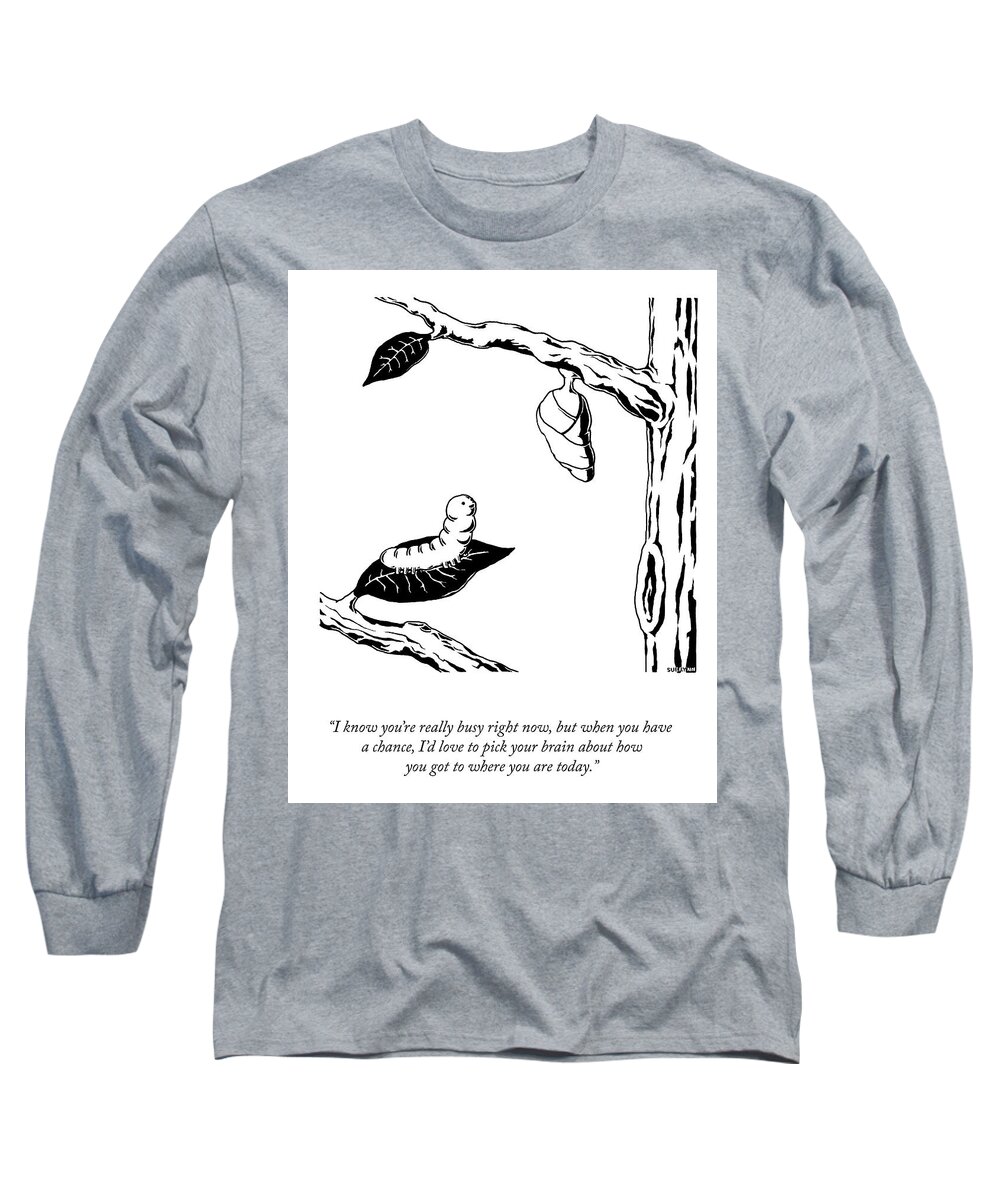 I Know You're Really Busy Right Now Long Sleeve T-Shirt featuring the drawing How You Got Where You Are Today by Suerynn Lee