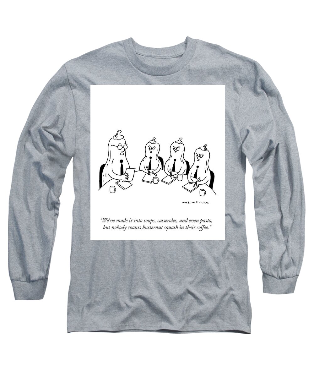 “we’ve Made It Into Soups Long Sleeve T-Shirt featuring the drawing Nobody Wants Butternut Squash in Their Coffee by Elisabeth McNair