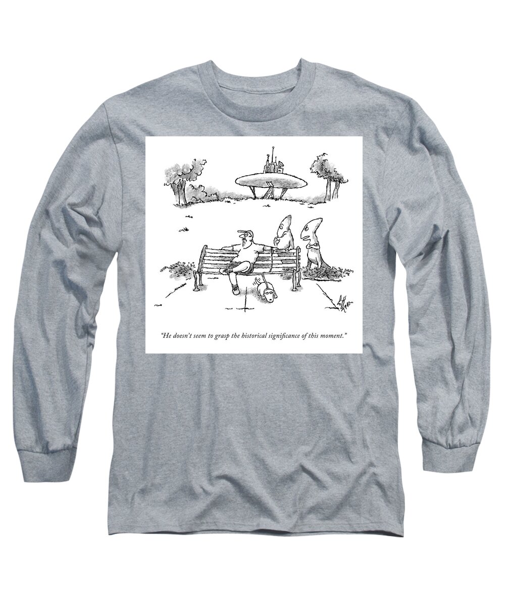 he Doesn't Seem To Grasp The Historical Significance Of This Moment. Alien Long Sleeve T-Shirt featuring the drawing The Historical Significance of This Moment by Frank Cotham