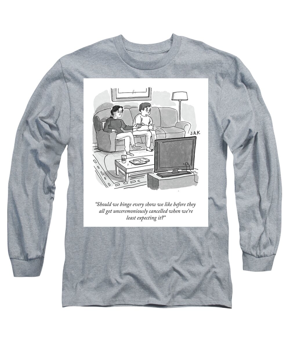 Should We Binge Every Show We Like Before They All Get Unceremoniously Cancelled When We're Least Expecting It? Long Sleeve T-Shirt featuring the drawing Unceremoniously Cancelled by Jason Adam Katzenstein
