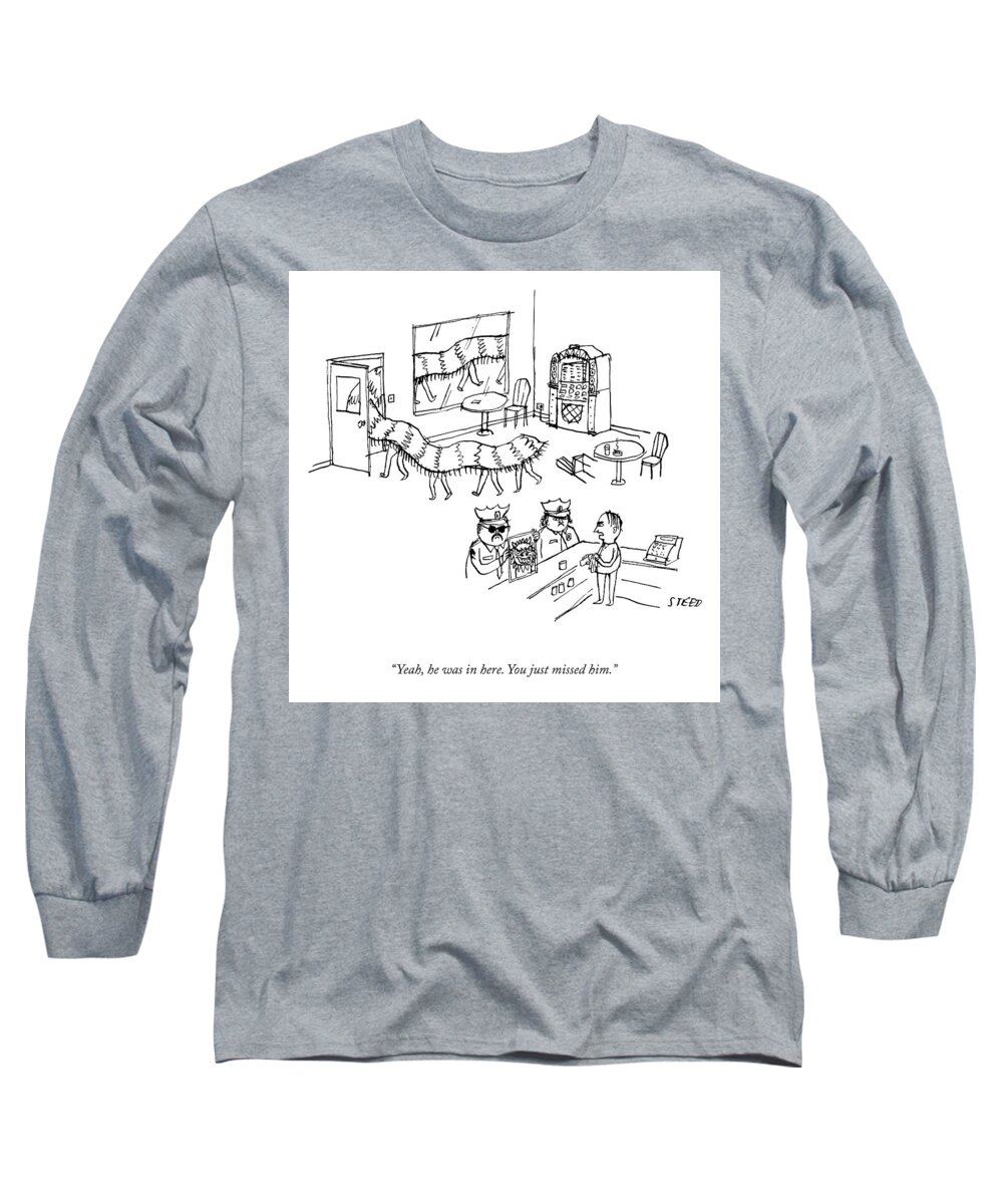 Yeah Long Sleeve T-Shirt featuring the drawing You Just Missed Him by Edward Steed
