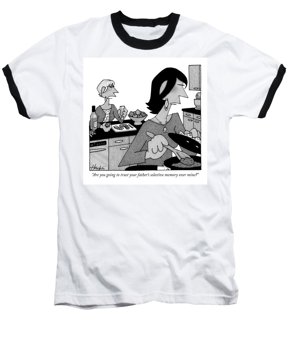 Parents Baseball T-Shirt featuring the drawing Are You Going To Trust Your Father's Selective by William Haefeli