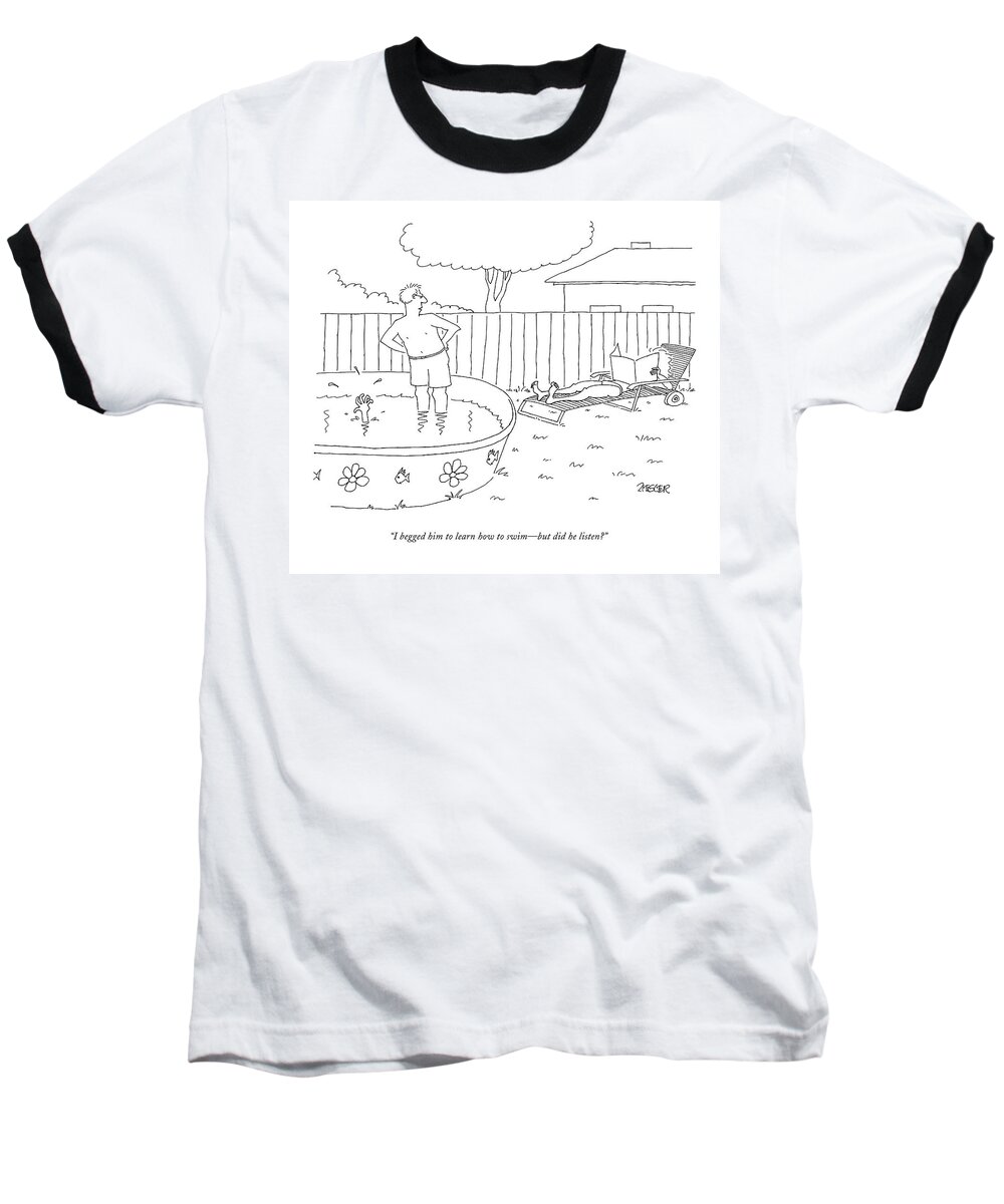 Word Play Baseball T-Shirt featuring the drawing I Begged Him To Learn How To Swim - But by Jack Ziegler