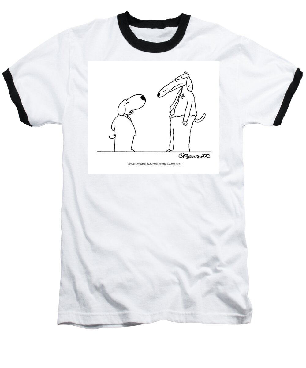 Business Management Word Play Dogs Talking

(young Business-dog To Old Business-dog.) 122447 Cba Charles Barsotti Modernity Modern Times Baseball T-Shirt featuring the drawing We Do All Those Old Tricks Electronically Now by Charles Barsotti