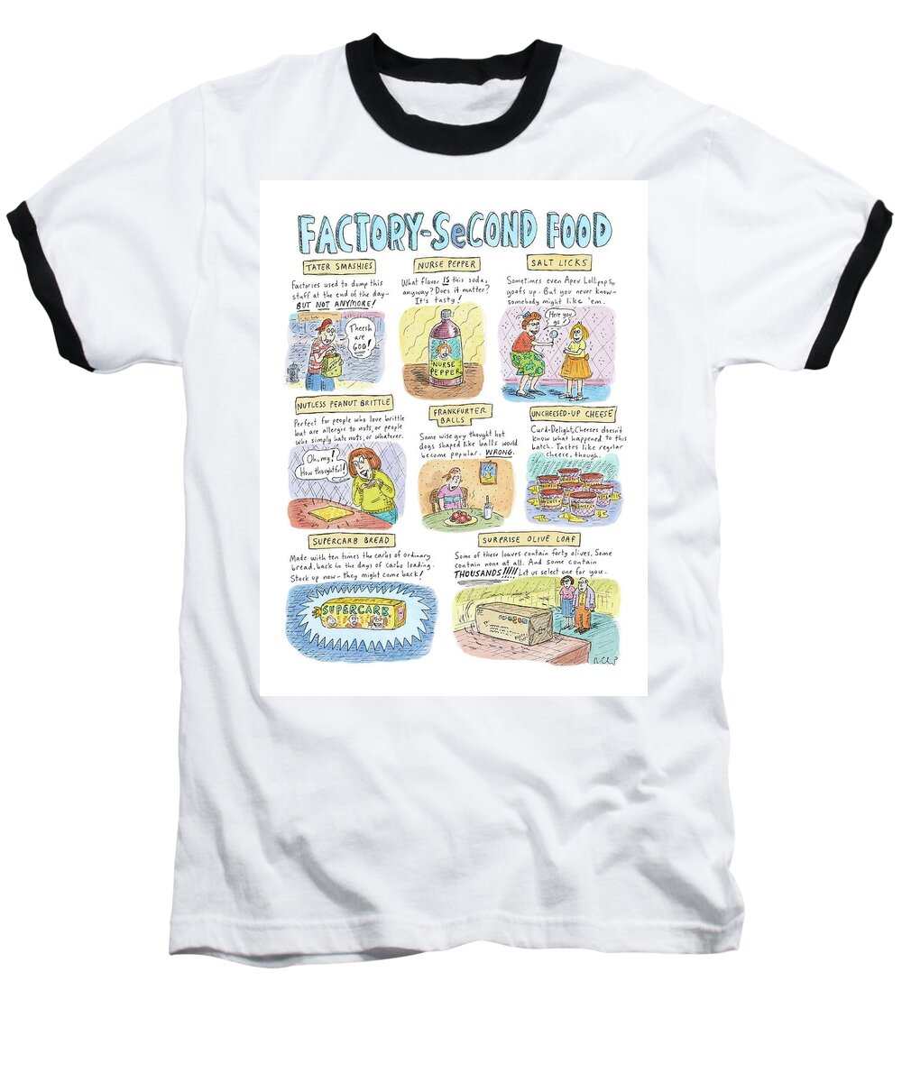 Food Low Cuisine Nutrition Shopping

(food Products That Never Made It: ) 122412 Rch Roz Chast Baseball T-Shirt featuring the drawing Factory Second Food by Roz Chast