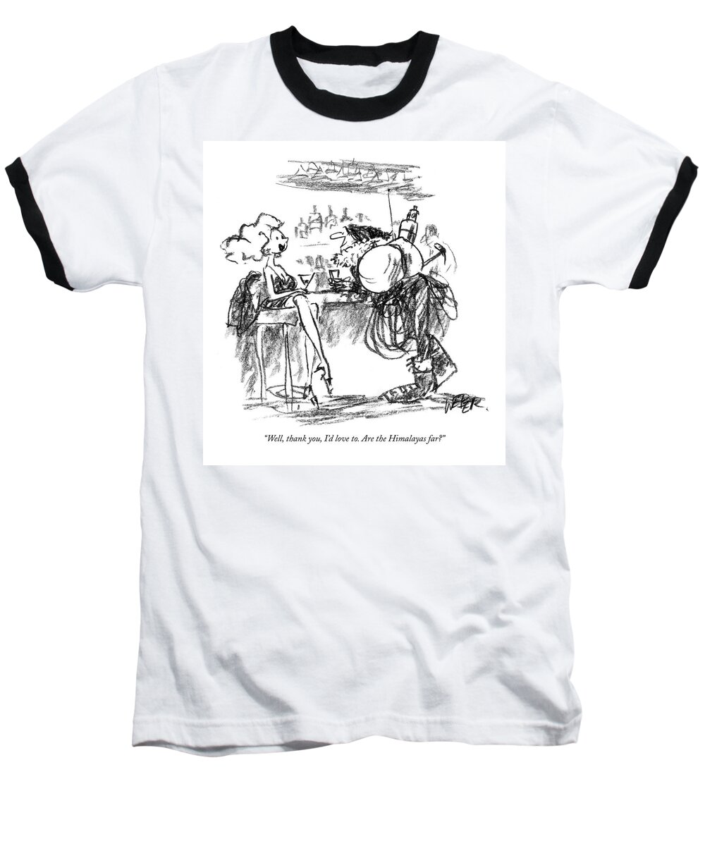 Travel Regional Sports Tibet Relationships Incompetents

(woman Seated At Bar Baseball T-Shirt featuring the drawing Well, Thank You, I'd Love To. Are The Himalayas by Robert Weber