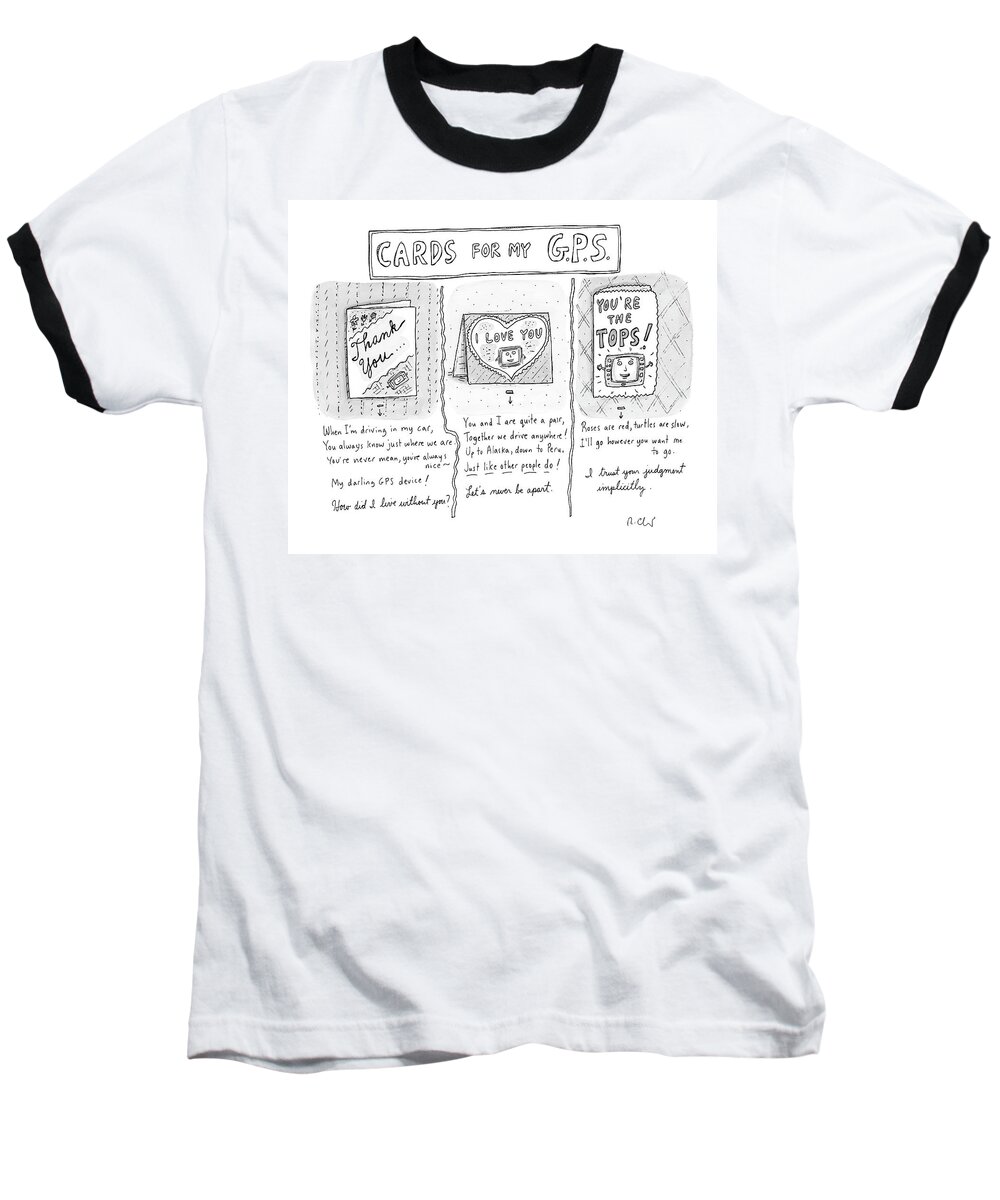 Three Panels With Cards And Phrases Below Dedicated To A Gps System: Thank You Baseball T-Shirt featuring the drawing New Yorker May 12th, 2008 by Roz Chast