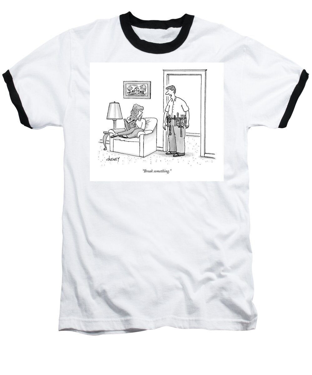 Interiors Workers Household Chores Baseball T-Shirt featuring the drawing Break Something by Tom Cheney