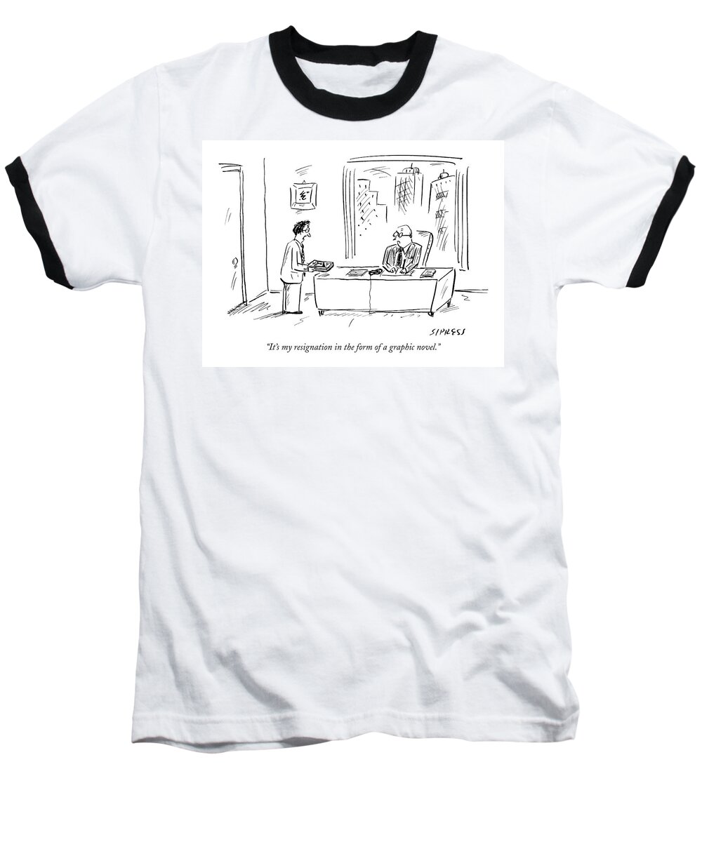 Unemployment Writers Books Problems Business Management

(employee Talking To Executive.) 120406 Dsi David Sipress Baseball T-Shirt featuring the drawing It's My Resignation In The Form Of A Graphic by David Sipress