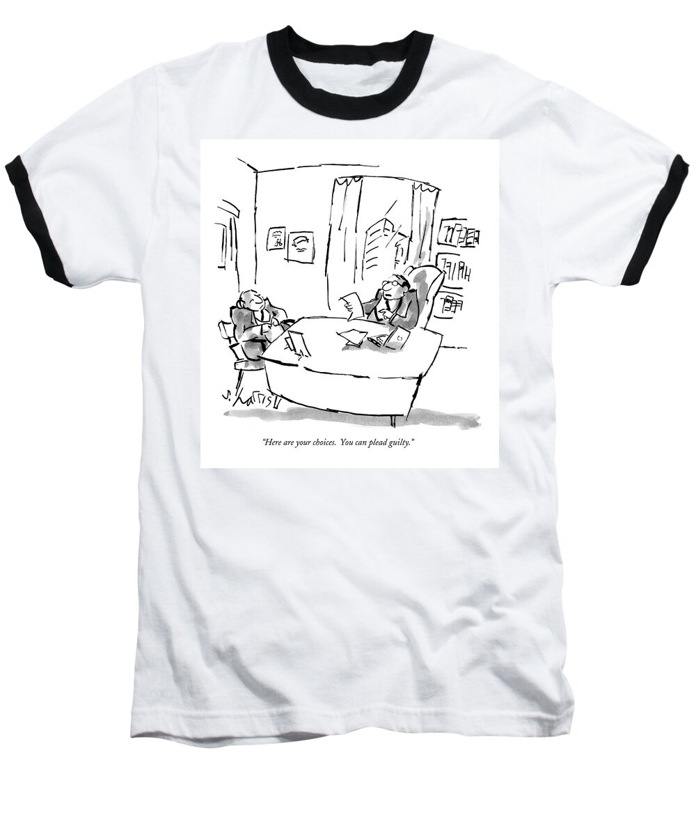Law Baseball T-Shirt featuring the drawing Here Are Your Choices. You Can Plead Guilty by Sidney Harris