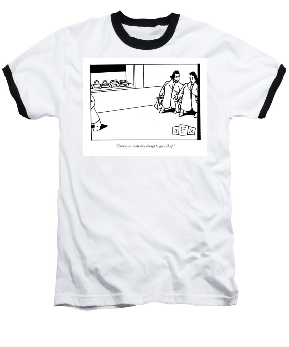 Shopping Consumerism Psychology Word Play Baseball T-Shirt featuring the drawing Everyone Needs Nice Things To Get Sick Of by Bruce Eric Kaplan