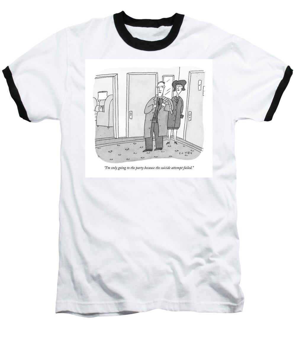 Death Relationships Problems Parties

(man Talking To His Wife As He Puts On His Coat With A Broken Noose Still Around His Neck. ) 121712  Pve Peter C. Vey Peter Vey Pc Peter C. Vey P.c. Baseball T-Shirt featuring the drawing I'm Only Going To The Party Because The Suicide by Peter C. Vey