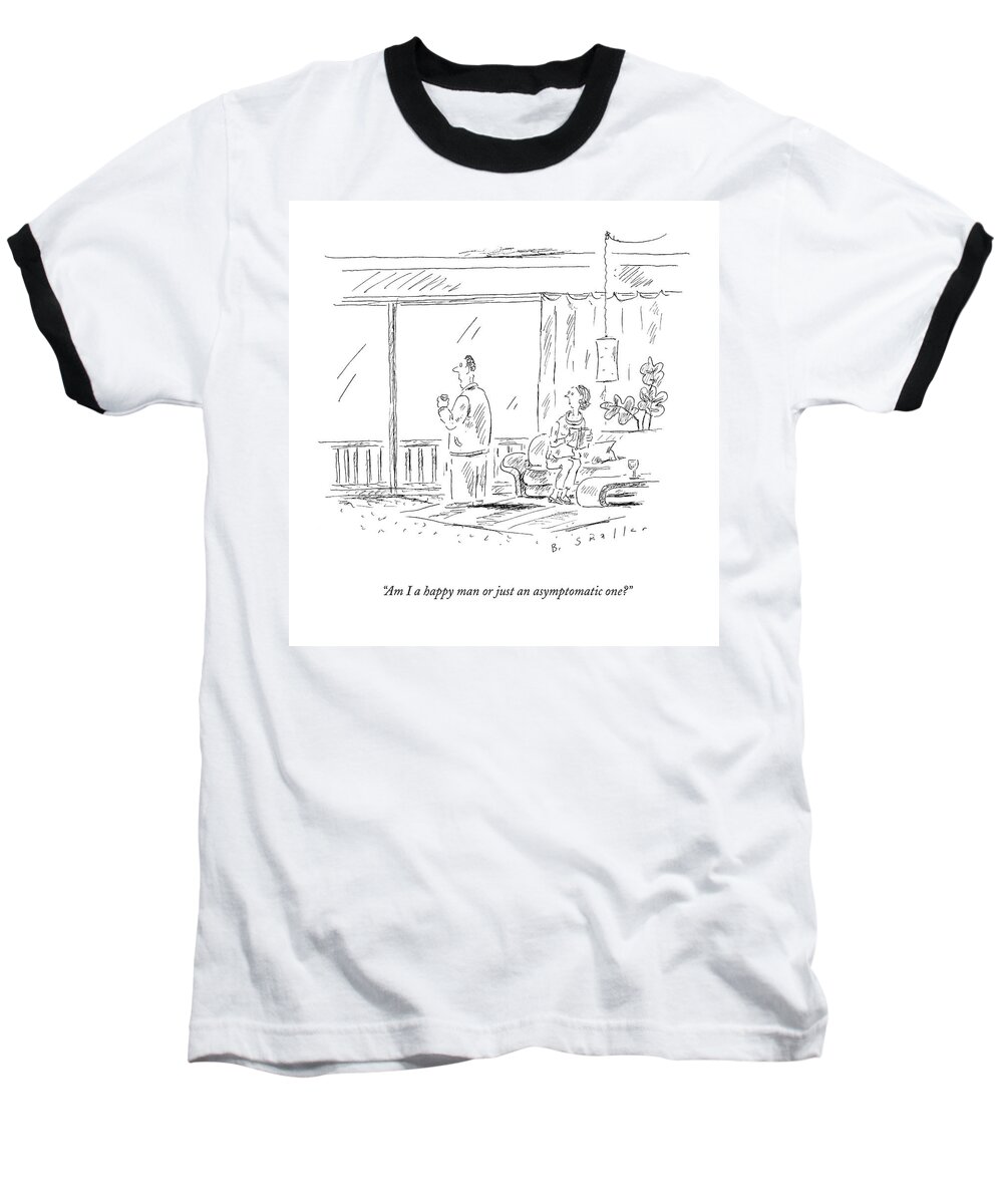 Happy Baseball T-Shirt featuring the drawing Am I A Happy Man Or Just An Asymptomatic One? by Barbara Smaller