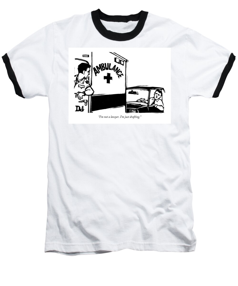 Lawyers Ambulance Chasers Word Play

(man Following Ambulance In Car.) 121908 Ddr Drew Dernavich Baseball T-Shirt featuring the drawing I'm Not A Lawyer. I'm Just Drafting by Drew Dernavich