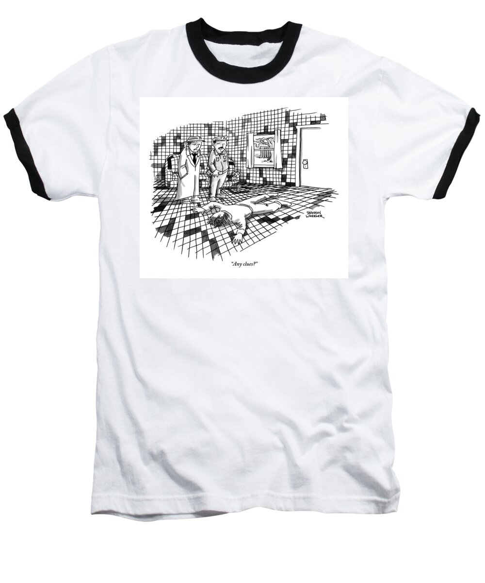 Any Clues? Baseball T-Shirt featuring the drawing A Body Lies Face Down In A Room Where The Walls by Shannon Wheeler