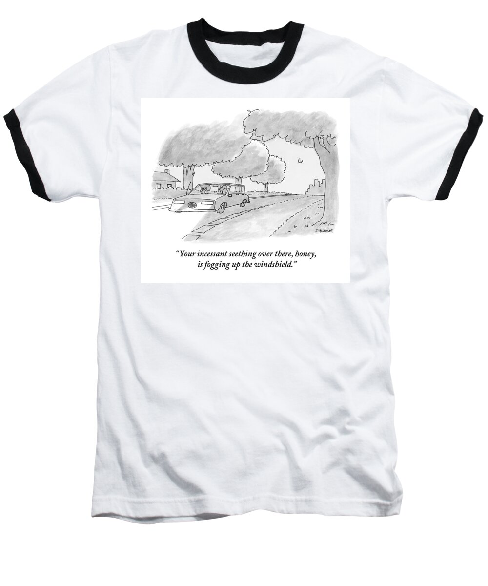 Fogging Baseball T-Shirt featuring the drawing A Man Talks To His Angry Wife While Driving by Jack Ziegler