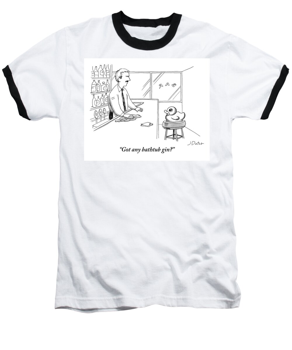 Got Any Bathtub Gin? Baseball T-Shirt featuring the drawing A Rubber Duck At A Bar Addresses The Bartender by Joe Dator