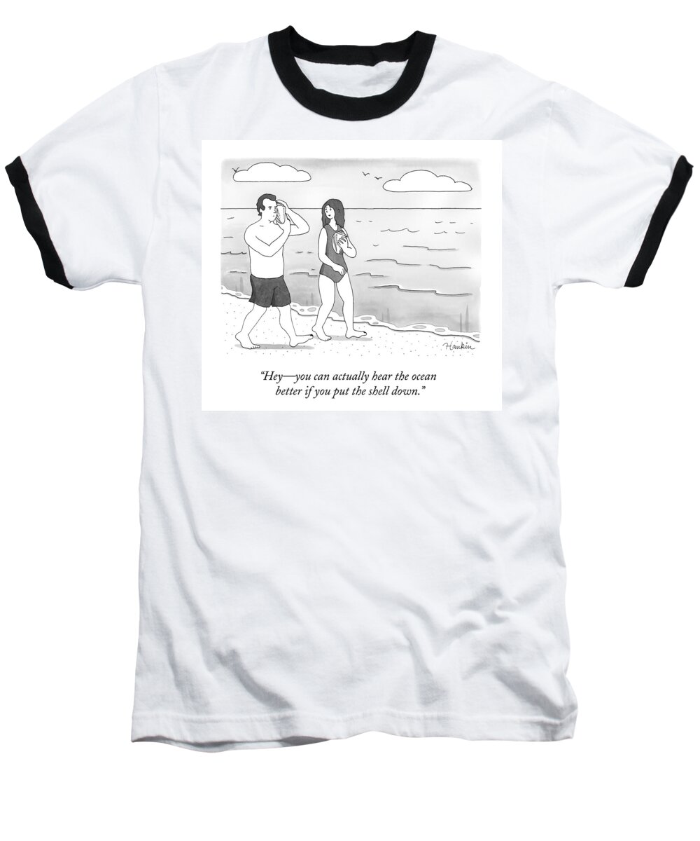Hey - You Can Actually Hear The Ocean Better If You Put The Shell Down. Baseball T-Shirt featuring the drawing A Woman And Man Walk On A Beach by Charlie Hankin