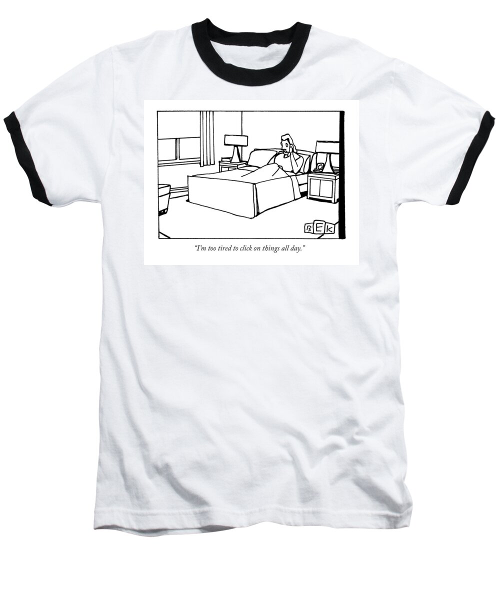 Tired Baseball T-Shirt featuring the drawing A Woman Laying In Bed Speaks On The Phone by Bruce Eric Kaplan