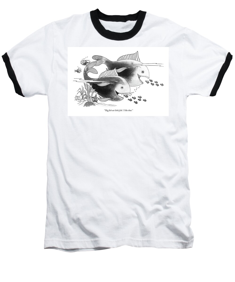 
(one Big Fish To Another.) Play On Words Seashore Animals Nature Joseph Farris Artkey 47773 Baseball T-Shirt featuring the drawing 'big Fish Eat Little Fish.' I Like That by Joseph Farris