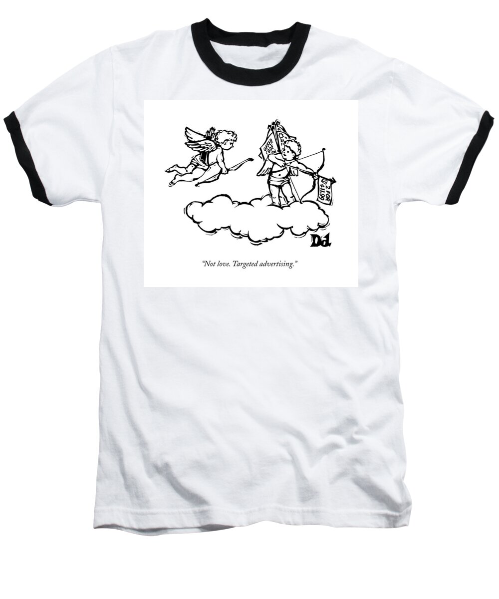 Not Love. Targeted Advertising. Baseball T-Shirt featuring the drawing Cupid's Twin Shoots Coupons From Up On A Cloud by Drew Dernavich