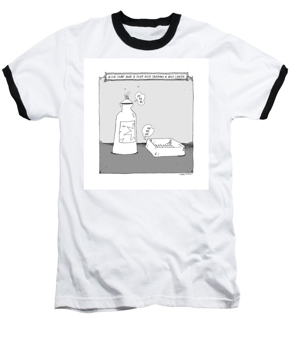 Captionless Dish Soap Baseball T-Shirt featuring the drawing Dish Soap And A Soap Dish Sharing A Nice Laugh -- by Liana Finck