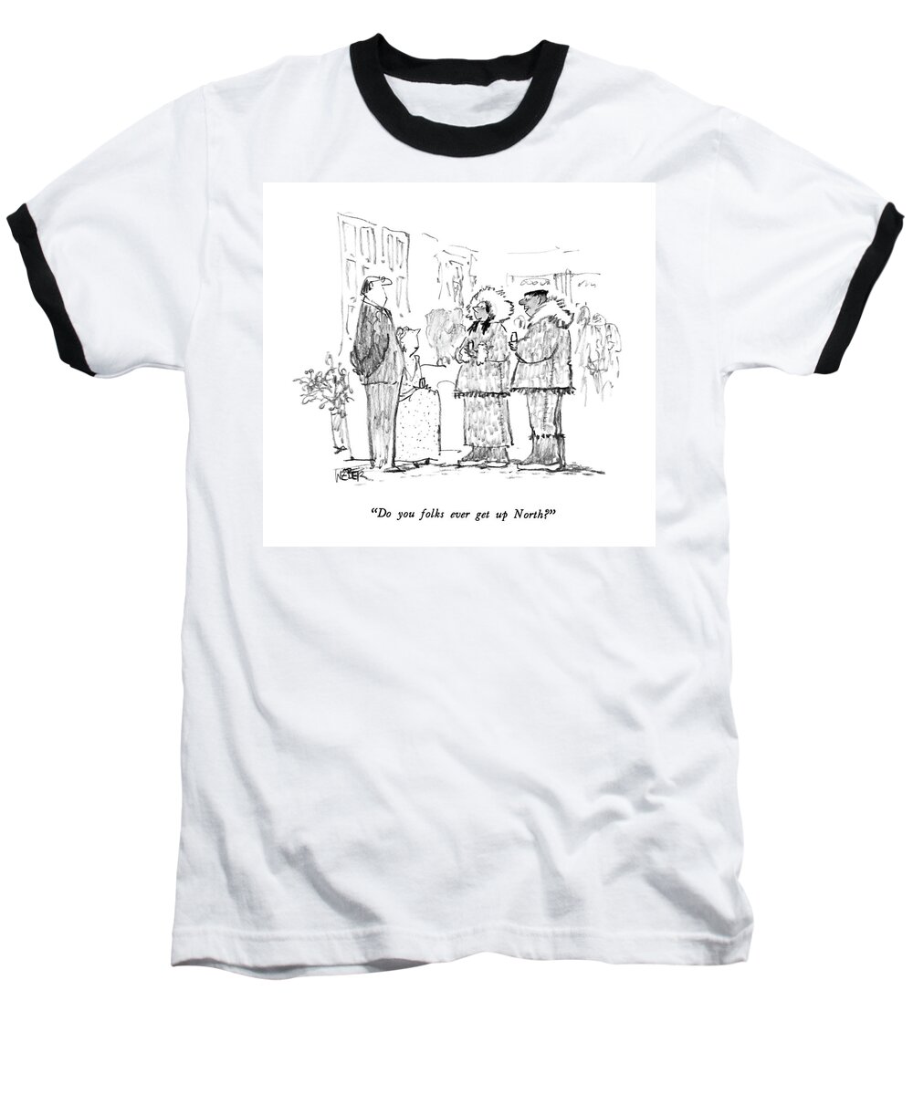 

 Two Eskimos Ask Couple At Cocktail Party. 
Regional Baseball T-Shirt featuring the drawing Do You Folks Ever Get Up North? by Robert Weber