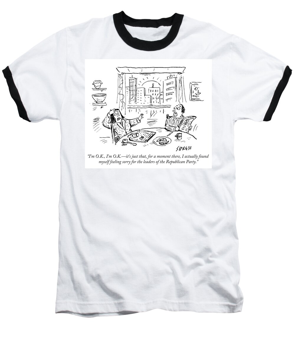 I'm O.k. Baseball T-Shirt featuring the drawing Found Myself Feeling Sorry For The Leaders by David Sipress