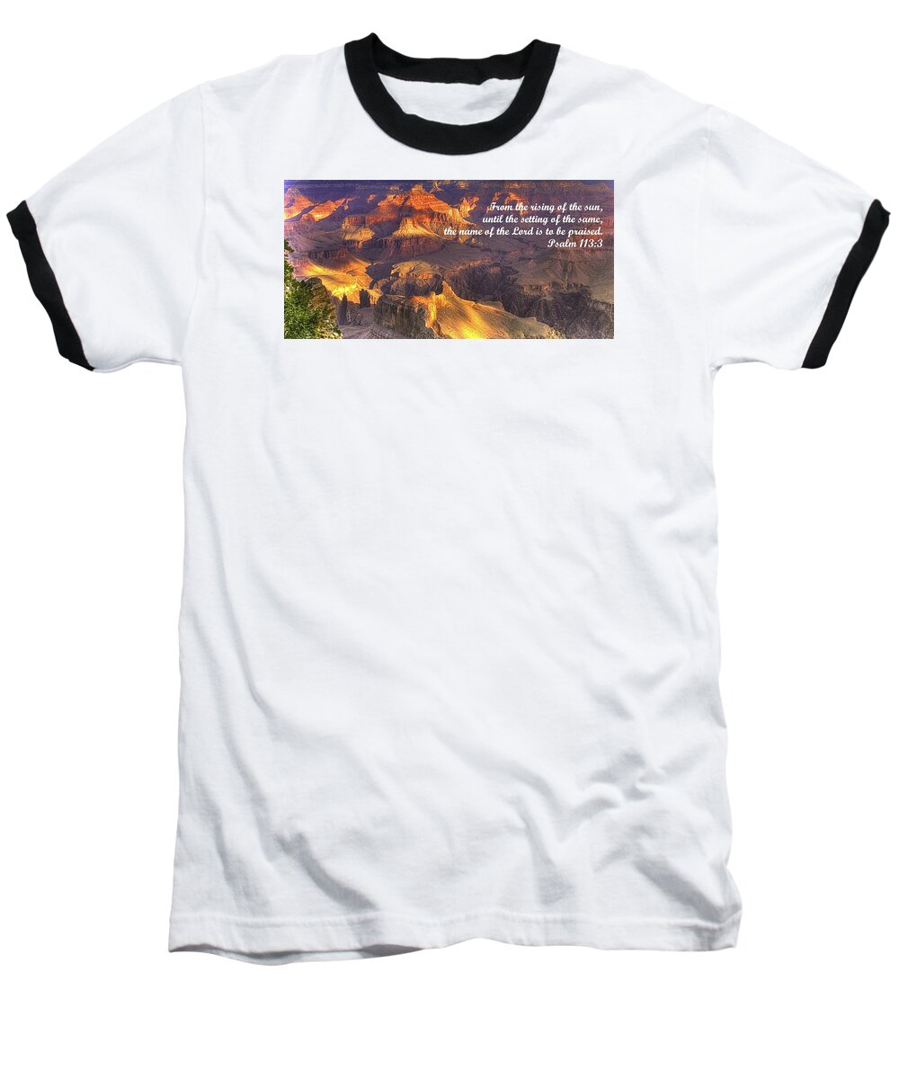 Bible Baseball T-Shirt featuring the photograph From the Rising of the Sun...The Name of the Lord is to be Praised - Psalm 113.3 - Grand Canyon by Michael Mazaika