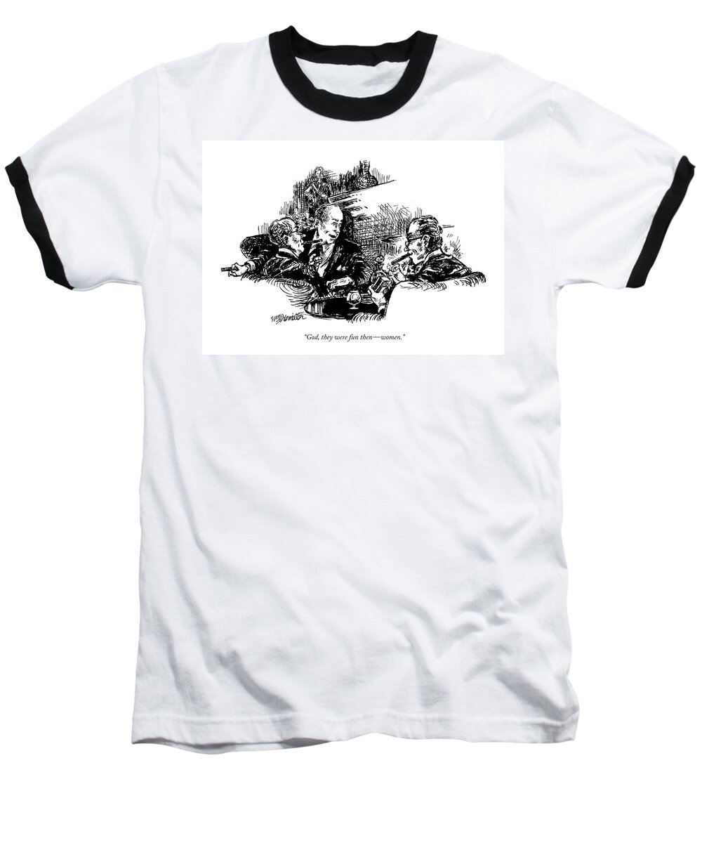 
(older Man Says To Two Others As They Light Up Cigars)
Men Baseball T-Shirt featuring the drawing God, They Were Fun Then - Women by William Hamilton