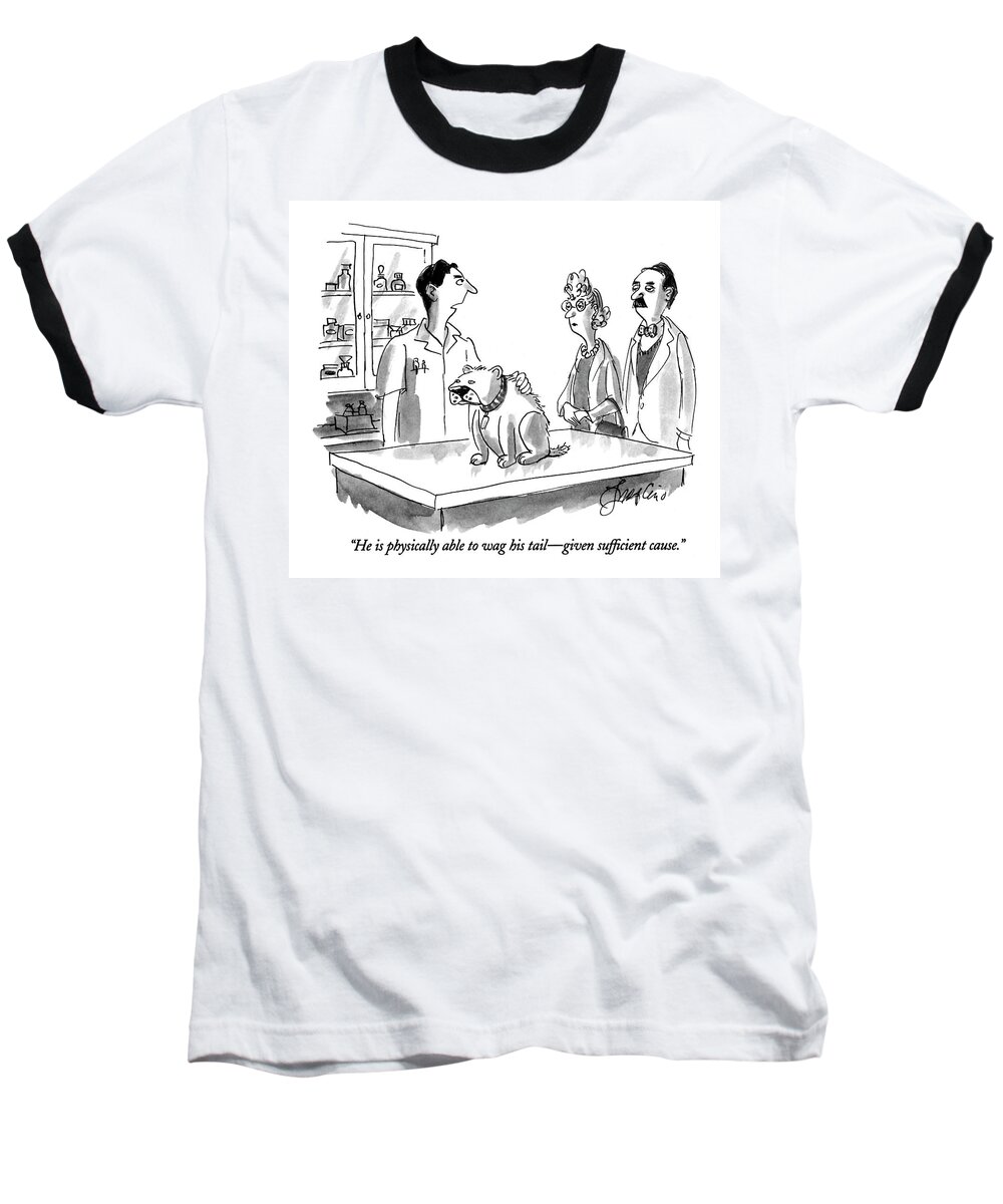 
(veterinarian Says To Man And Woman Who Are The Owners Of A Sedate-looking Dog)
Animals Baseball T-Shirt featuring the drawing He Is Physically Able To Wag His Tail - Given by Edward Frascino