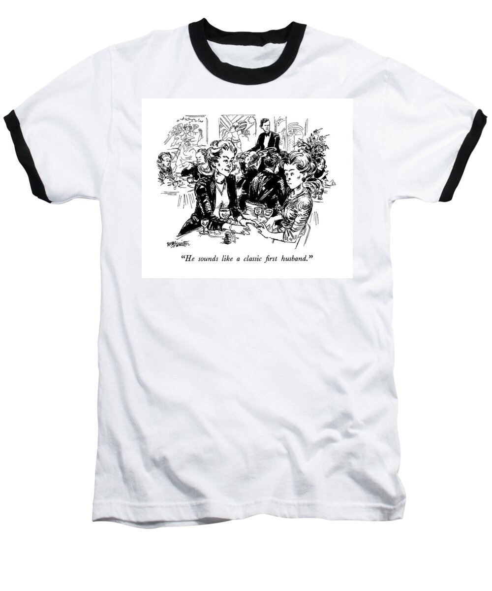 Marriage Baseball T-Shirt featuring the drawing He Sounds Like A Classic First Husband by William Hamilton