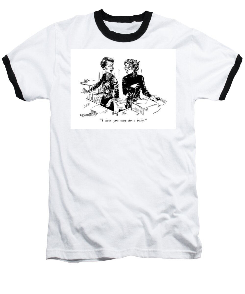

 One Woman To Another At A Copy Machine. 
Parents Baseball T-Shirt featuring the drawing I Hear You May Do A Baby by William Hamilton