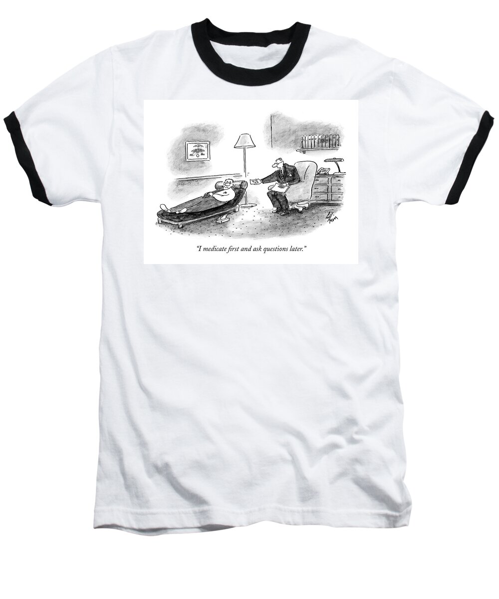 Psychology Baseball T-Shirt featuring the drawing I Medicate First And Ask Questions Later by Frank Cotham