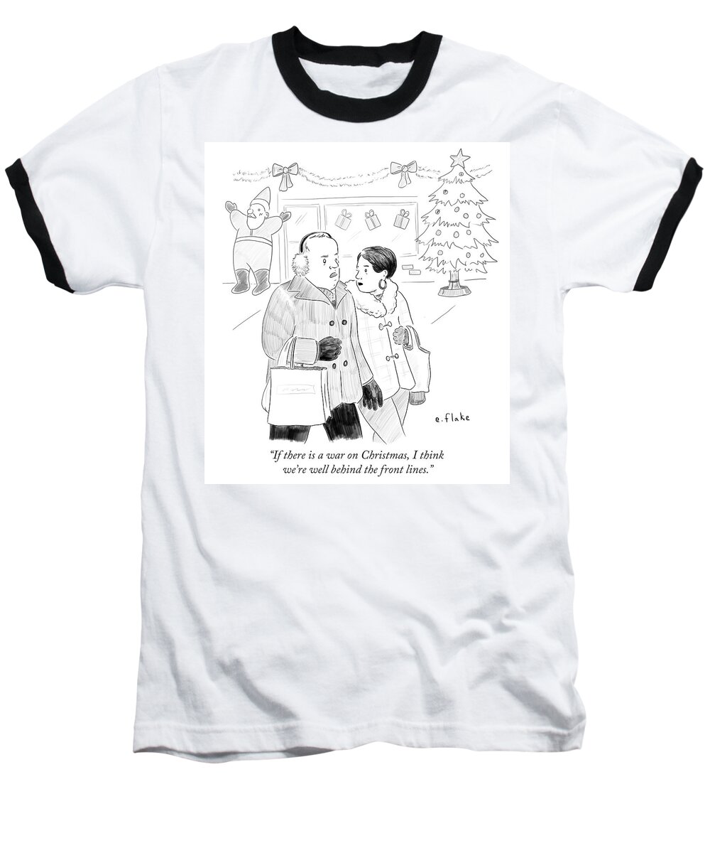 If There Is A War On Christmas Baseball T-Shirt featuring the drawing If There Is A War On Christmas I Think We're Well by Emily Flake